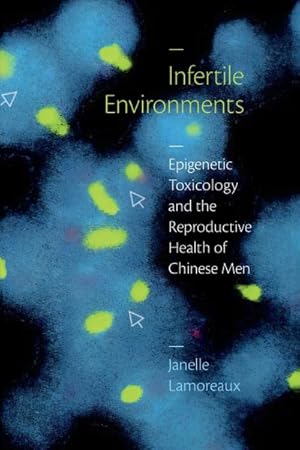 Seller image for Infertile Environments : Epigenetic Toxicology and the Reproductive Health of Chinese Men for sale by GreatBookPrices