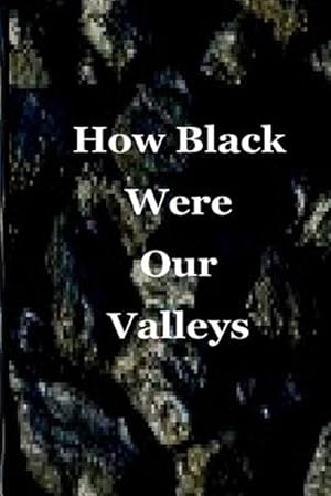 Imagen del vendedor de How Black Were Our Valleys : A 30th Commemoration of the 1984/85 Miners' Strike a la venta por GreatBookPrices