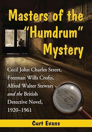 Immagine del venditore per Masters of the "Humdrum" Mystery : Cecil John Charles Street, Freeman Wills Crofts, Alfred Walter Stewart and the British Detective Novel, 1920-1961 venduto da GreatBookPrices