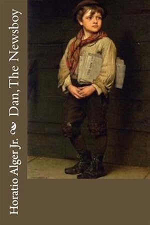 Seller image for Dan, the Newsboy Horatio Alger Jr. for sale by GreatBookPrices