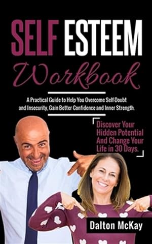 Imagen del vendedor de Self Esteem Workbook: A Practical Guide To Help You Overcome Self Doubt And Insecurity, Gain Better Confidence And Inner Strength. Discover a la venta por GreatBookPrices