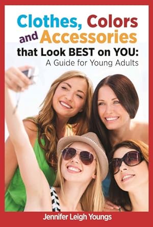Image du vendeur pour Clothes, Colors and Accessories That Look Best on You : A Guide for Young Adults mis en vente par GreatBookPrices