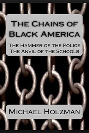 Seller image for The Chains of Black America: The Hammer of the Police; The Anvil of the Schools for sale by GreatBookPrices