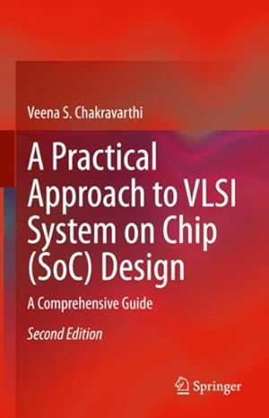 Image du vendeur pour A Practical Approach to VLSI System on Chip (Soc) Design: A Comprehensive Guide mis en vente par GreatBookPrices