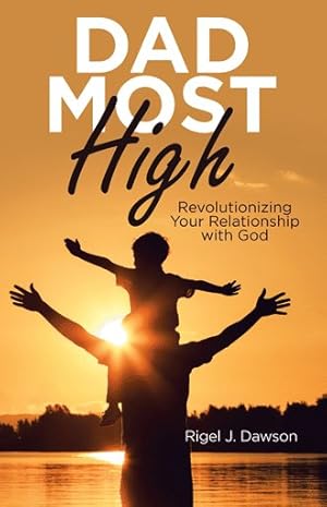 Image du vendeur pour Dad Most High : Revolutionizing Your Relationship With God mis en vente par GreatBookPrices