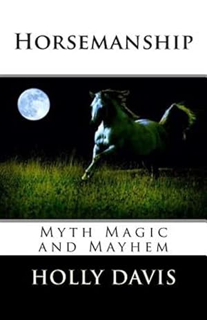 Bild des Verkufers fr Horsemanship : Myth Magic and Mayhem zum Verkauf von GreatBookPricesUK