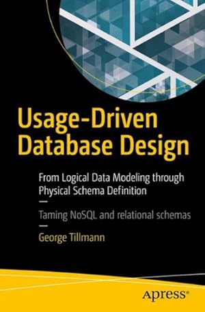 Bild des Verkufers fr Usage-Driven Database Design : From Logical Data Modeling Through Physical Schema Definition zum Verkauf von GreatBookPrices