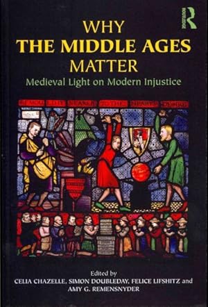 Immagine del venditore per Why the Middle Ages Matter : Medieval Light on Modern Injustice venduto da GreatBookPrices