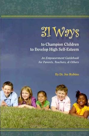 Imagen del vendedor de 31 Ways to Champion Children to Develop High Self-Esteem : An Empowerment Guidebook for Parents, Teachers, & Others a la venta por GreatBookPrices