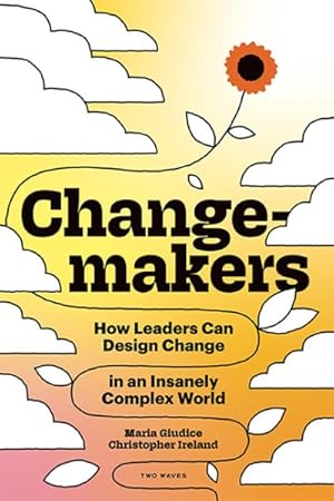 Imagen del vendedor de Changemakers : How Leaders Can Design Change in an Insanely Complex World a la venta por GreatBookPricesUK