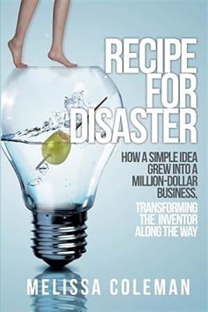 Seller image for Recipe for Disaster: How a Simple Idea Grew Into a Million-Dollar Business, Transforming the Inventor Along the Way for sale by GreatBookPrices