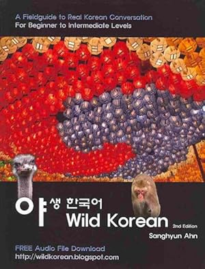 Bild des Verkufers fr Wild Korean : A Fieldguide to Real Korean Conversation: For Beginner to Intermediate Level zum Verkauf von GreatBookPrices
