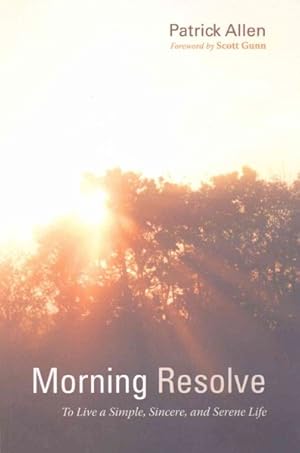 Seller image for Morning Resolve : To Live a Simple, Sincere, and Serene Life for sale by GreatBookPrices