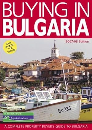 Bild des Verkufers fr Buying in Bulgaria: A Complete Property Buyer's Guide to Bulgaria 2007/8 (Buying in Property Guides) zum Verkauf von WeBuyBooks