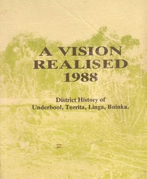 Seller image for A VISION REALISED 1988. District History of Underbool, Torrita, Linga, Boinka. for sale by Black Stump Books And Collectables