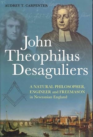 Image du vendeur pour John Theophilus Desaguliers : A Natural Philosopher, Engineer and Freemason in Newtonian England mis en vente par GreatBookPrices