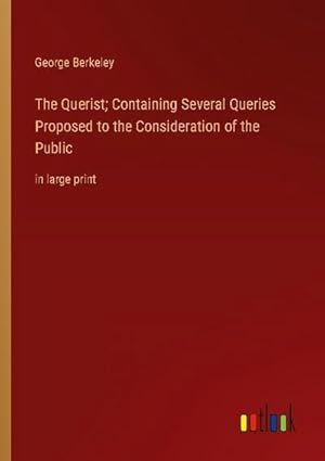 Seller image for The Querist; Containing Several Queries Proposed to the Consideration of the Public : in large print for sale by AHA-BUCH GmbH