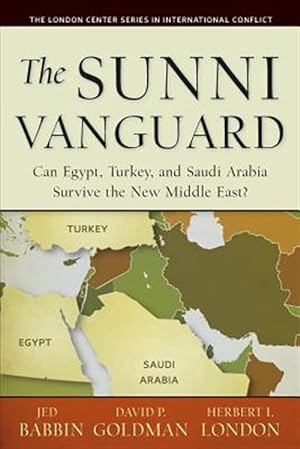 Image du vendeur pour The Sunni Vanguard: Can Egypt, Turkey, and Saudi Arabia Survive the New Middle East? mis en vente par GreatBookPrices