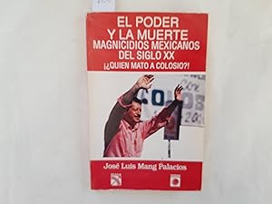 Imagen del vendedor de El poder y la muerte. Magnicidios mexicanos del siglo XX. Quin mat a Colosio?! a la venta por Librera "Franz Kafka" Mxico.