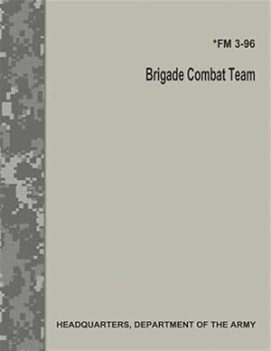 Imagen del vendedor de Brigade Combat Team (Fm 3-96) a la venta por GreatBookPrices
