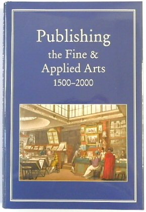 Seller image for Publishing the Fine and Applied Arts, 1500-2000 for sale by PsychoBabel & Skoob Books