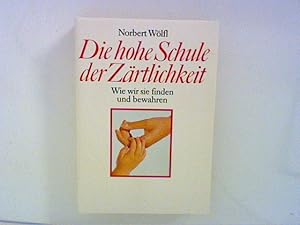 Seller image for Die Hohe Schule der Zrtlichkeit. Wie wir sie finden und bewahren for sale by ANTIQUARIAT FRDEBUCH Inh.Michael Simon