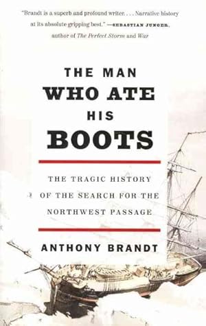 Image du vendeur pour Man Who Ate His Boots : The Tragic History of the Search for the Northwest Passage mis en vente par GreatBookPrices
