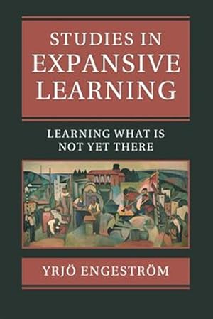 Seller image for Studies in Expansive Learning : Learning What Is Not Yet There for sale by GreatBookPrices