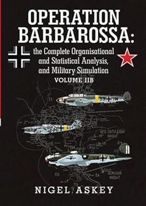 Imagen del vendedor de Operation Barbarossa: the Complete Organisational and Statistical Analysis, and Military Simulation Volume IIB a la venta por GreatBookPrices