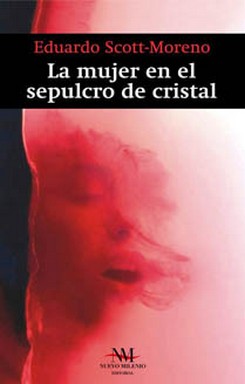 Imagen del vendedor de La mujer en el sepulcro de cristal / Eduardo Scott-Moreno. a la venta por Iberoamericana, Librera