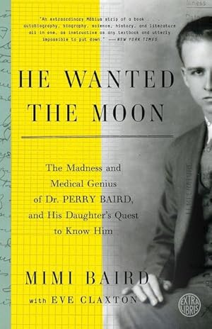 Bild des Verkufers fr He Wanted the Moon : The Madness and Medical Genius of Dr. Perry Baird, and His Daughter's Quest to Know Him zum Verkauf von AHA-BUCH GmbH