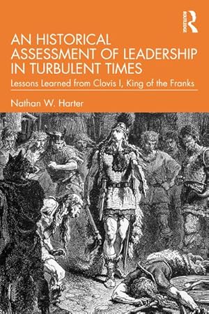 Bild des Verkufers fr An Historical Assessment of Leadership in Turbulent Times : Lessons Learned from Clovis I, King of the Franks zum Verkauf von AHA-BUCH GmbH