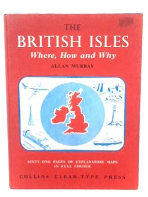 Imagen del vendedor de The British Isles - Where, How and Why a la venta por World of Rare Books