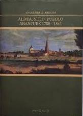 Bild des Verkufers fr ALDEA, SITIO, PUEBLO. ARANJUEZ 1750-1841 zum Verkauf von LIBRERIA ANTICUARIO BELLVER MADRID