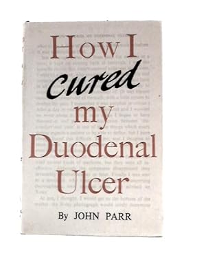 Imagen del vendedor de How I Cured My Duodenal Ulcer a la venta por World of Rare Books