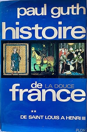 Histoire de la Douce France. De Saint Louis à Henri III (dédicacé)