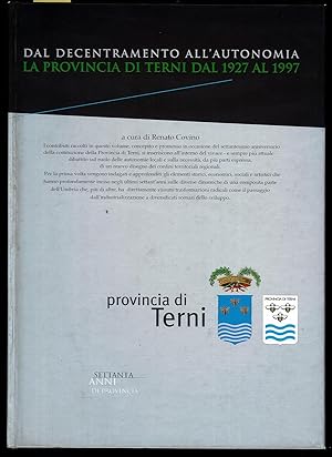 Bild des Verkufers fr Dal decentramento all'autonomia. La Provincia di Terni dal 1927 al 1997 zum Verkauf von Sergio Trippini