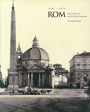 Seller image for Rom : 1846 - 1870 ; James Anderson und die Maler-Fotografen ; Sammlung Siegert. for sale by Antiquariat Berghammer