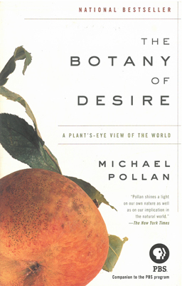 The Botany of Desire. A plant's eye view of the world.