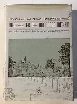 Wegbereiter der modernen Medizin : Jenaer Mediziner aus drei Jahrhunderten - von Loder und Hufela...