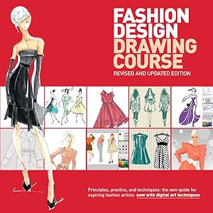 Immagine del venditore per Fashion Design Drawing Course : Principles, Practice, and Techniques: the New Guide for Aspiring Fashion Artists Now With Digital Art Techniques venduto da GreatBookPrices