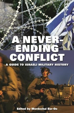 Seller image for Never-Ending Conflict : A Guide To Israeli Military History for sale by GreatBookPrices