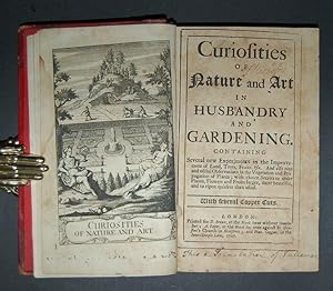 Curiosities of Nature and Art in Husbandry and Gardening. Containing several new experiments in t...
