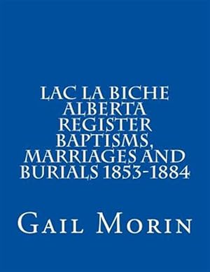 Bild des Verkufers fr Lac La Biche Alberta Register Baptisms, Marriages, and Burials 1853-1884 zum Verkauf von GreatBookPrices