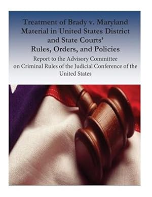 Image du vendeur pour Treatment of Brady V. Maryland Material in United States District and State Courts? Rules, Orders, and Policies : Report to the Advisory Committee on Criminal Rules of the Judicial Conference of the United States mis en vente par GreatBookPrices