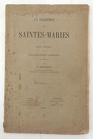 La tradition des Saintes-Maries. Essai critique. Documents inédits. Par F. Reynaud.