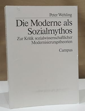 Die Moderne als Sozialmythos. Zur Kritik sozialwissenschaftlicher Modernisierungstheorien.