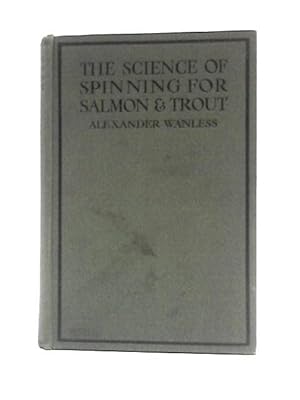 Immagine del venditore per The Science of Spinning for Salmon, Sea Trout, Brown Trout and Grayling venduto da World of Rare Books