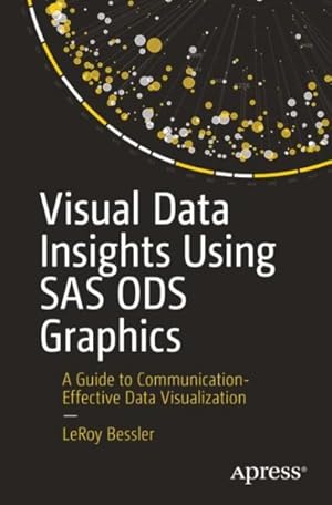 Seller image for Visual Data Insights Using SAS Ods Graphics : A Guide to Communication-effective Data Visualization for sale by GreatBookPrices