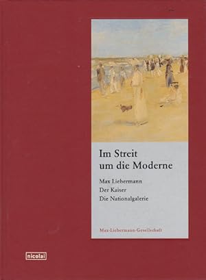 Seller image for Im Streit um die Moderne. Max Liebermann. Der Kaiser. Die Nationalgalerie. for sale by Antiquariat Querido - Frank Hermann